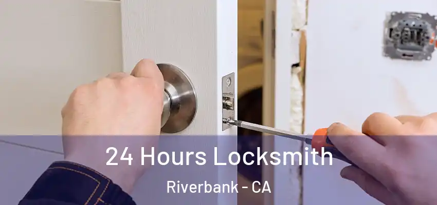 24 Hours Locksmith Riverbank - CA