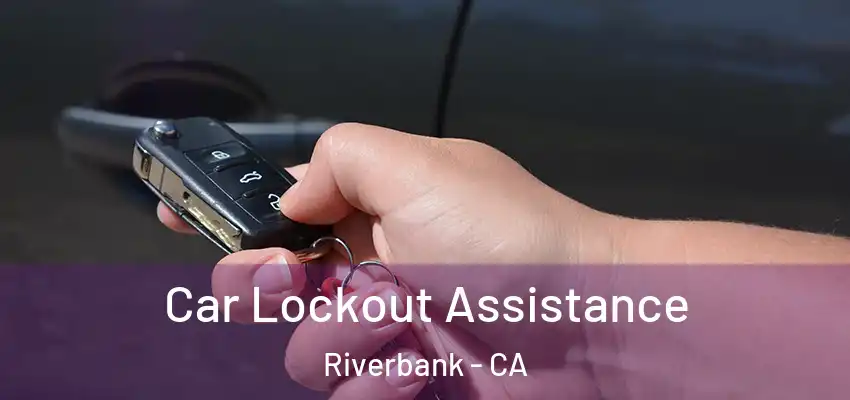  Car Lockout Assistance Riverbank - CA