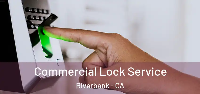 Commercial Lock Service Riverbank - CA