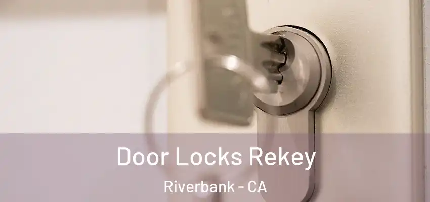  Door Locks Rekey Riverbank - CA