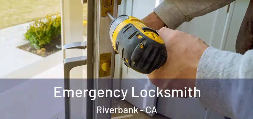  Emergency Locksmith Riverbank - CA