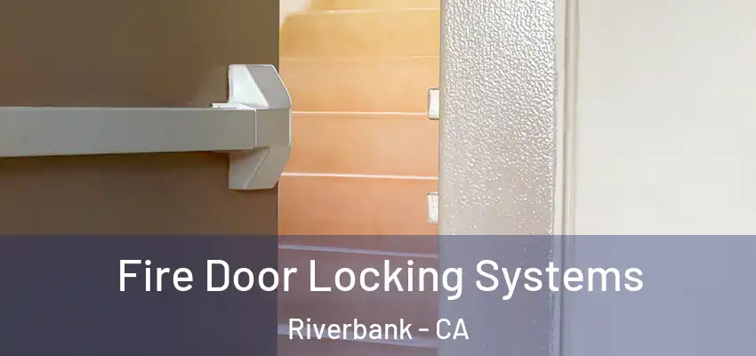  Fire Door Locking Systems Riverbank - CA