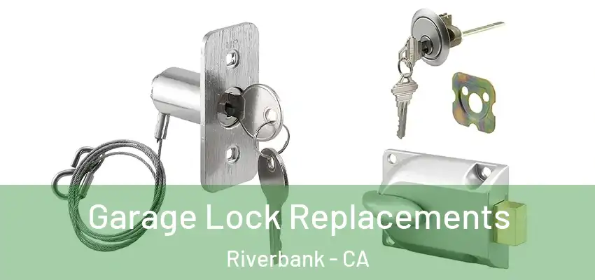  Garage Lock Replacements Riverbank - CA