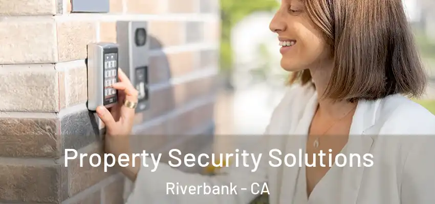 Property Security Solutions Riverbank - CA